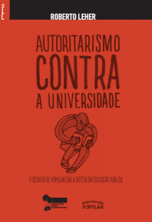 Autoritarismo contra a universidade - o desafio de popularizar a defesa da educação pública