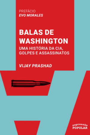 Balas de Washington - uma história da CIA, golpes e assassinatos