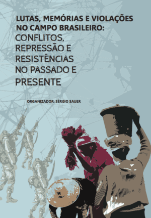 Lutas, memórias e violações no campo brasileiro: conflitos, repressão e resistências no passado