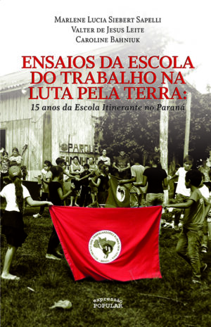 Ensaios da escola do trabalho na luta pela terra - 15 anos da Escola Itinerante do Paraná