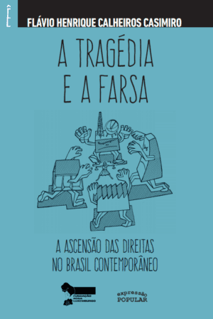 A tragédia e a farsa - a ascensão das direitas no Brasil contemporâneo