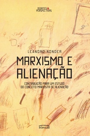 Marxismo e alienação – Contribuição para um estudo do conceito marxista de alienação.