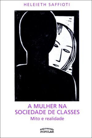 Mulher na sociedade de classes, A - mito e realidade
