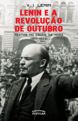 Lenin e a Revolução de Outubro - textos no calor da hora (1917-1923)