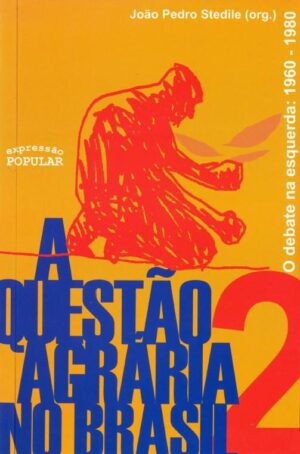 Questão Agrária no Brasil, A – V.2 – O debate na esquerda: 1960-1980