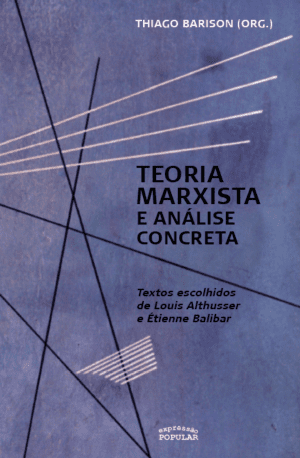 Teoria marxista e análise concreta - textos escolhidos de Louis Althusser e Étienne Balibar