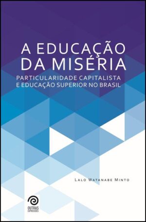 Educação da miséria, A - particularidade capitalista e educação superior no Brasil