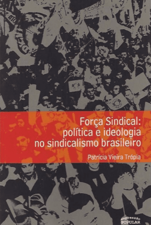 Força Sindical - política e ideologia no sindicalismo brasileiro