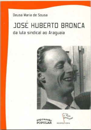 José Huberto Bronca - da luta sindical ao Araguaia