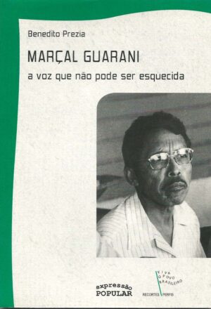 Marçal Guarani – a voz que não pode ser esquecida