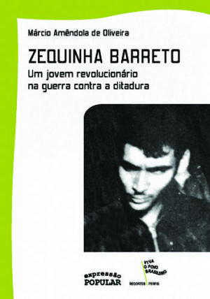 Zequinha Barreto - um jovem revolucionário na guerra contra a ditadura