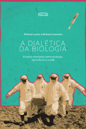 Dialética da biologia: ensaios marxistas sobre ecologia, agricultura e saúde