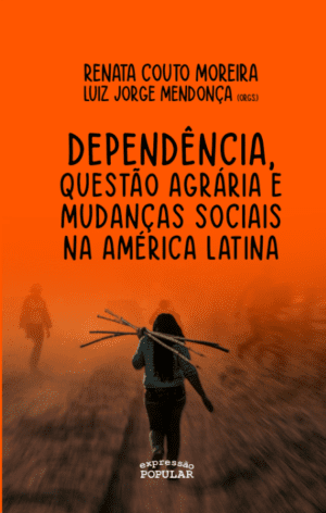Dependência, questão agrária e lutas sociais na América Latina