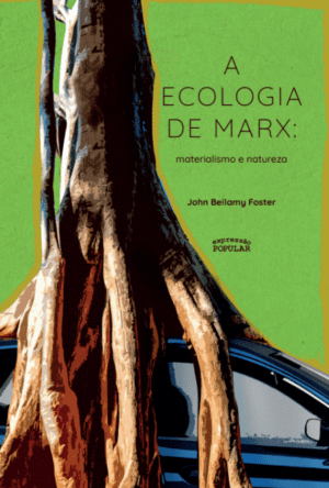 A ecologia de Marx: Materialismo e natureza