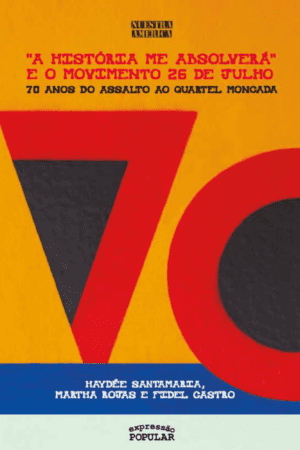 "A história me absolverá" e o movimento 26 de julho: 70 anos do assalto ao quartel Moncada