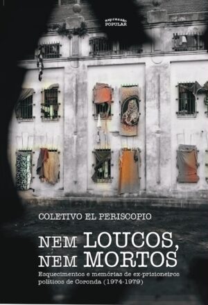 Nem loucos, nem mortos. Esquecimentos e memórias de ex-prisioneiros políticos de Coronda (1974-1979)